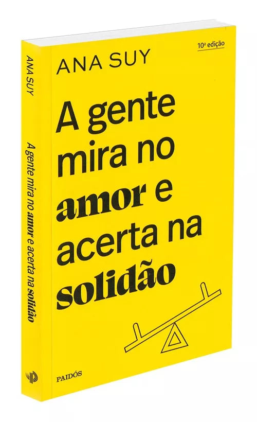 A gente mira no amor e acerta na solidão, de Suy, Ana. Capa Mole